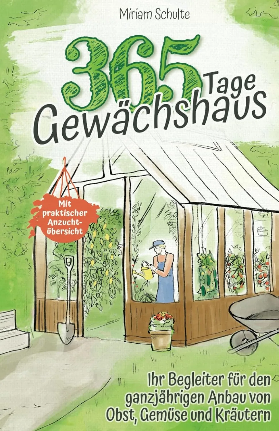 365 Tage Gewächshaus - Ihr Begleiter für den ganzjährigen Anbau von Obst, Gemüse und Kräutern - Mit praktischer Anzuchtübersicht - Bild 1