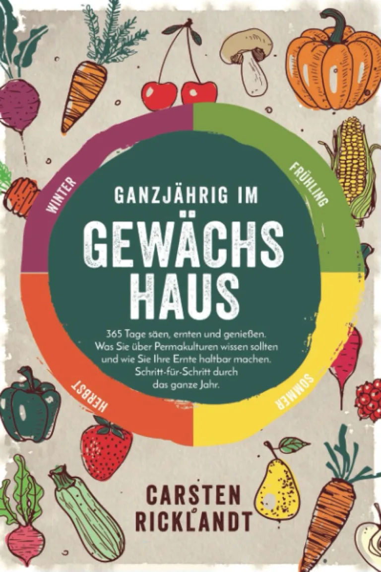 Ganzjährig im Gewächshaus: 365 Tage säen, ernten und genießen. Was Sie über Permakulturen wissen sollten und wie Sie Ihre Ernte haltbar machen. Schritt-für-Schritt durch das ganze Jahr. – Bild 1